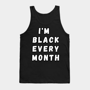 I'm Black Every Month, Funny Gift For Balck People, Birthday Gift Idea Tank Top